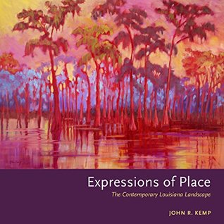 Read Online Expressions of Place: The Contemporary Louisiana Landscape - John R. Kemp | ePub