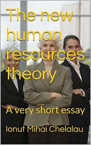 Read Online The new human resources theory: A very short essay - Ionut Mihai Chelalau file in PDF