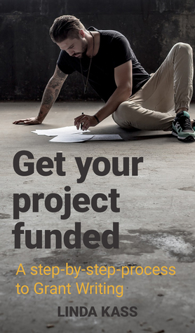 Read Online Get Your Project Funded - a step-by-step to Grant Writing - Linda Kass file in PDF