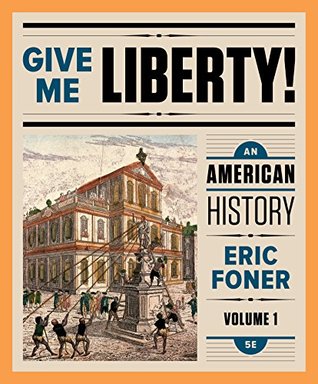 Read Online Give Me Liberty!: An American History (Full Fifth Edition) (Vol. 1) - Eric Foner file in ePub