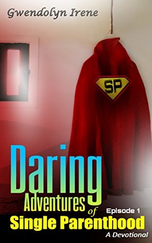 Full Download Daring Adventures of Single Parenthood: A Devotional : Episode 1 - Gwendolyn Irene file in PDF