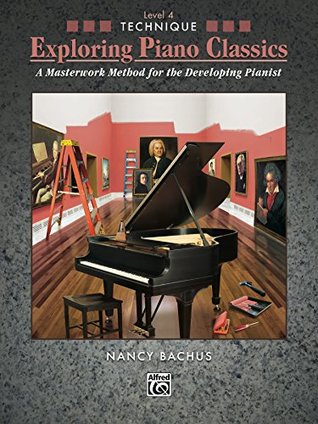 Full Download Exploring Piano Classics Technique, Level 4: A Masterwork Method for the Developing Early Intermediate to Intermediate Pianist - Alfred Publishing Staff file in PDF
