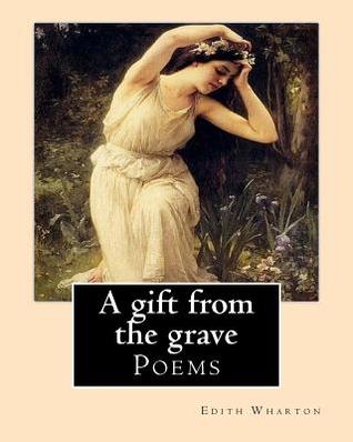 Read Online A Gift from the Grave. by: Edith Wharton: Poems - Edith Wharton file in PDF