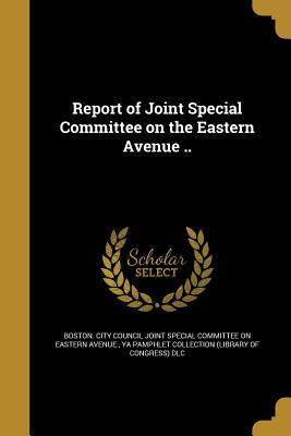 Read Online Report of Joint Special Committee on the Eastern Avenue .. - Boston City Council Joint Special Committee | ePub