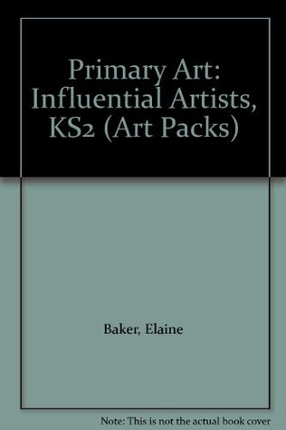 Download Primary Art: Influential Artists, KS2 (Art Packs) - Elaine Baker | PDF