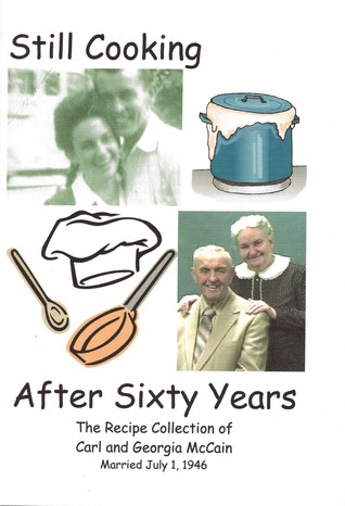 Read Online Still Cooking After Sixty Years: The Recipe Collection of Carl and Georgia McCain - Georgia McCain file in ePub
