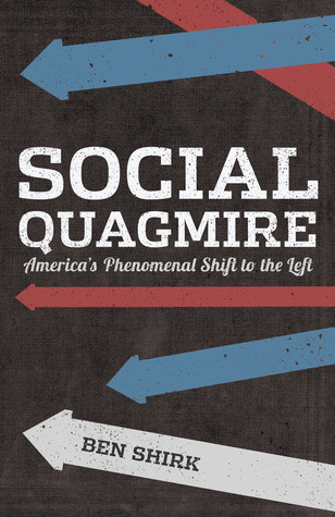 Full Download Social Quagmire America's Phenomenal Shift to the Left - Ben Shirk | PDF