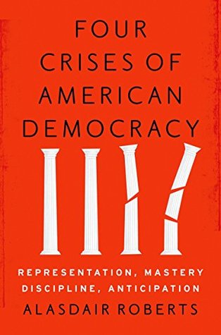 Full Download Four Crises of American Democracy: Representation, Mastery, Discipline, Anticipation - Alasdair Roberts file in PDF