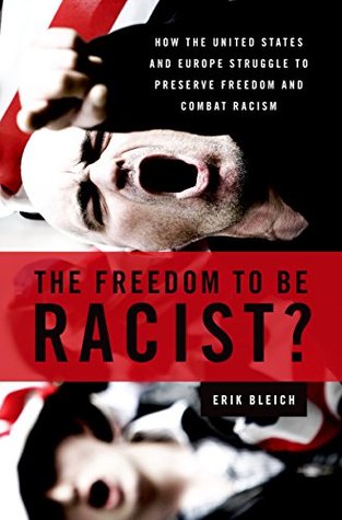 Full Download The Freedom to Be Racist?: How the United States and Europe Struggle to Preserve Freedom and Combat Racism - Erik Bleich file in ePub