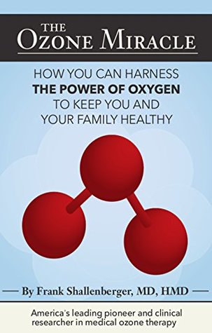 Full Download The Ozone Miracle: How you can harness the power of oxygen to keep you and your family healthy - Frank Shallenberger | ePub
