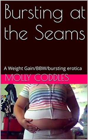 Read Bursting at the Seams: A Weight Gain/BBW/bursting erotica - Molly Coddles | PDF