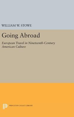 Download Going Abroad: European Travel in Nineteenth-Century American Culture - William W. Stowe file in PDF