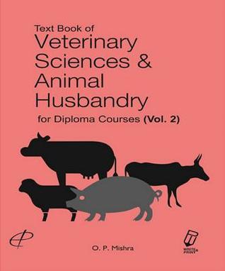 Read Online Text Book of Veterinary Sciences & Animal Husbandry for Diploma Courses - Om Prakash Mishra file in PDF