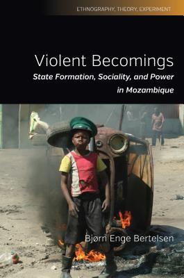 Full Download Violent Becomings: State Formation, Sociality, and Power in Mozambique - B.J. Bertelsen file in ePub