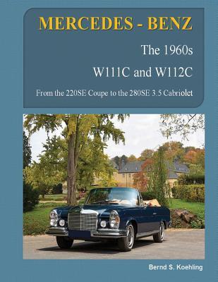 Download MERCEDES-BENZ, The 1960s, W111C and W112C: From the 220SE Coupe to the 280SE 3.5 Cabriolet - Bernd S Koehling | PDF