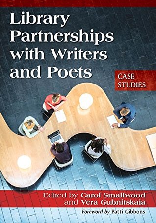 Read Library Partnerships with Writers and Poets: Case Studies - Carol Smallwood | PDF