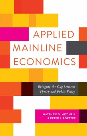 Full Download Applied Mainline Economics: Bridging the Gap Between Theory and Public Policy - Matthew D. Mitchell | PDF