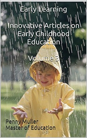 Read Early Learning Innovative Articles on Early Childhood Education Volume 3 (Early Learning: Innovative Articles on Early Childhood Education) - Penny Muller file in ePub