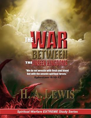 Read Online The War Between the Unseen Kingdoms: Activate the Kingdom of God Within You - H a Lewis file in PDF