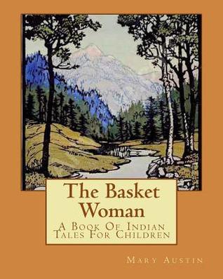 Read The Basket Woman: A Book Of Indian Tales For Children - Mary Hunter Austin file in PDF
