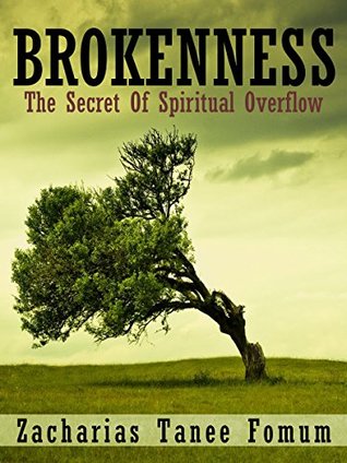 Read Brokenness: The Secret Of Spiritual Overflow (Making Spiritual Progress Book 5) - Zacharias Tanee Fomum | PDF