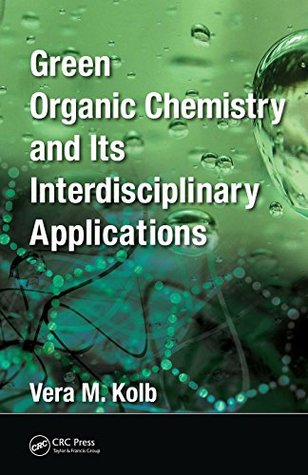 Read Online Green Organic Chemistry and its Interdisciplinary Applications - Vera M. Kolb file in PDF