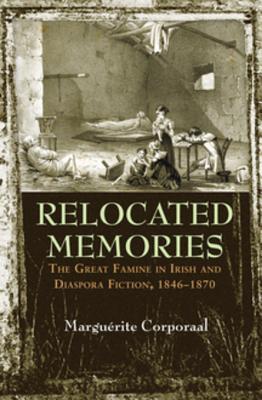 Read Relocated Memories: The Great Famine in Irish and Diaspora Fiction, 1846-1870 - Marguaerite Corporaal file in ePub