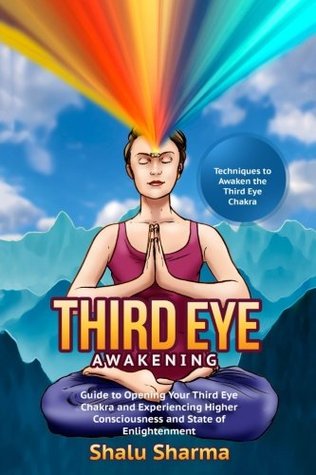 Download Third Eye Awakening: Techniques to Awaken the Third Eye Chakra: Guide to Opening Your Third Eye Chakra and Experiencing Higher Consciousness and State of Enlightenment - Shalu Sharma | ePub