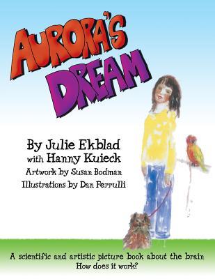Read Online Aurora's Dream: A Scientific and Artistic Picture Book about the Brain for Elementary and Middle School Students - Julie Ekblad file in PDF