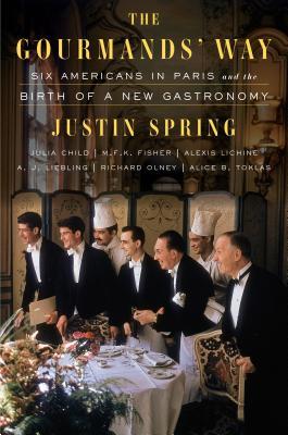 Full Download The Gourmands’ Way: Six Americans in Paris and the Birth of a New Gastronomy - Justin Spring | ePub