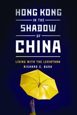 Read Online Hong Kong in the Shadow of China: Living with the Leviathan - Richard C. Bush | ePub
