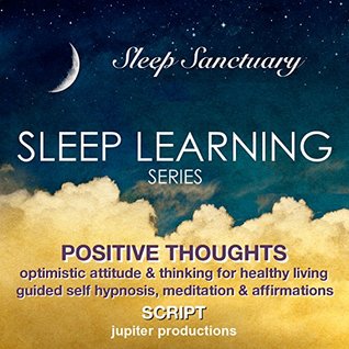 Download Positive Thoughts, Optimistic Attitude & Thinking For Healthy Living: Sleep Learning, Guided Self Hypnosis, Meditation & Affirmations - Jupiter Productions - Jupiter Productions | ePub