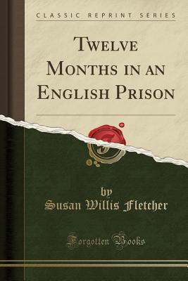 Download Twelve Months in an English Prison (Classic Reprint) - Susan Willis Fletcher | PDF