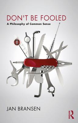 Download Don't Be Fooled: A Philosophy of Common Sense - Jan Bransen | PDF