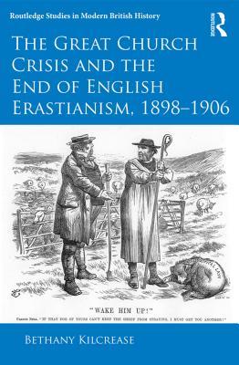 Download The Great Church Crisis and the End of English Erastianism, 1898-1906 - Bethany Kilcrease | ePub