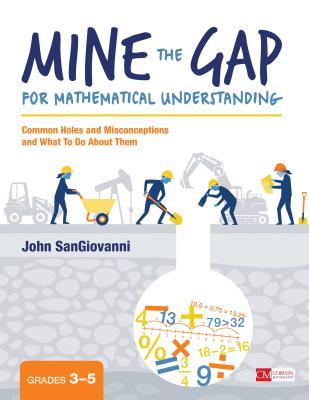 Read Mine the Gap for Mathematical Understanding, Grades 3-5: Common Holes and Misconceptions and What to Do about Them - John J. Sangiovanni file in PDF