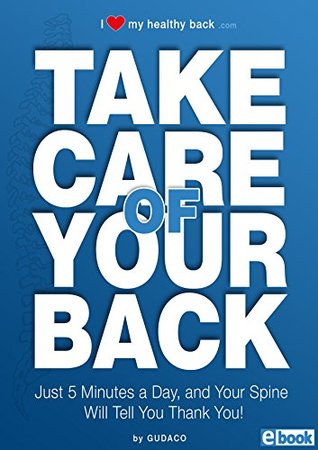 Full Download TAKE CARE OF YOUR BACK: Just 5 Minutes A Day, And Your Spine Will Tell You Thank You - Gudaco eBook file in PDF