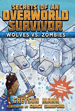 Full Download Wolves vs. Zombies: Secrets of an Overworld Survivor, #3 - Greyson Mann | ePub