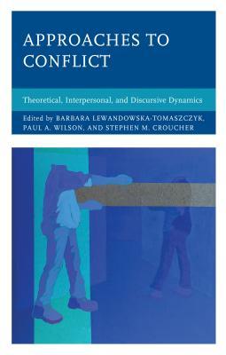 Full Download Approaches to Conflict: Theoretical, Interpersonal, and Discursive Dynamics - Barbara Lewandowska-Tomaszczyk file in ePub