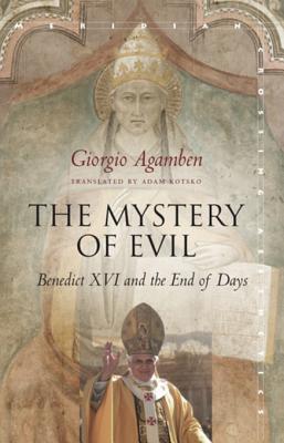 Full Download The Mystery of Evil: Benedict XVI and the End of Days - Giorgio Agamben file in PDF
