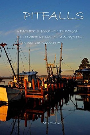 Read Pitfalls: A Father's Journey through the Florida Family Law System - An Autobiography - M Isaac | PDF