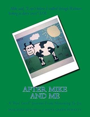 Read After Mike and Me: A 'Post Grief' Journal-From Mourning to Joy - Anita Burkett file in PDF