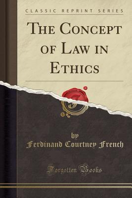Full Download The Concept of Law in Ethics (Classic Reprint) - Ferdinand Courtney French | PDF