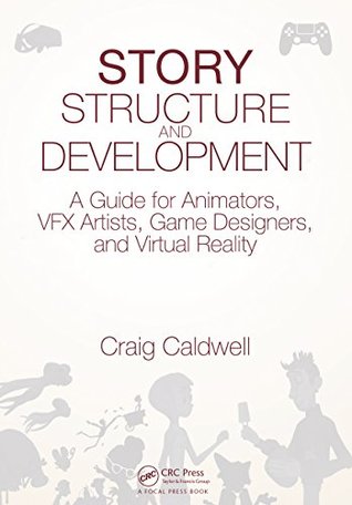 Full Download Story Structure and Development: A Guide for Animators, VFX Artists, Game Designers, and Virtual Reality - Craig Caldwell file in ePub