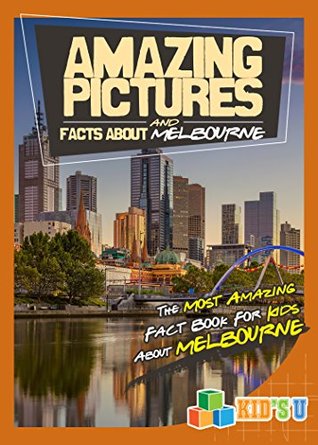 Full Download Amazing Pictures and Facts About Melbourne: The Most Amazing Fact Book for Kids About Melbourne (Kid's U) - Mina Kelly | ePub