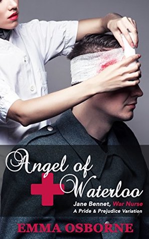 Full Download Angel of Waterloo: Jane Bennet, War Nurse: A Pride and Prejudice Variation Novel - Emma Osborne file in PDF