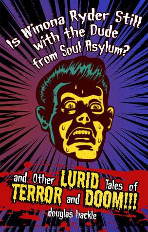 Read Online Is Winona Ryder Still with the Dude from Soul Asylum? and Other LURID Tales of TERROR and DOOM!!! - Douglas Hackle file in PDF
