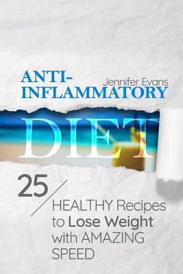 Download Anti-Inflammatory Diet: 25 Healthy Recipes to Lose Weight with Amazing Speed - Jennifer Evans | ePub