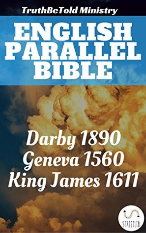 Read English Parallel Bible: Darby 1890 - Geneva 1560 - King James 1611 (Parallel Bible Halseth) - Truthbetold Ministry | ePub