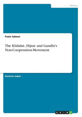 Full Download The Khilafat-, Hijrat- and Gandhi's Non-Cooperation-Movement - Fozia Jabeen file in ePub